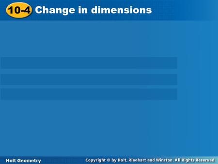 Holt Geometry 10-4 Surface Area of Prisms and Cylinders 10-4 Change in dimensions Holt Geometry.