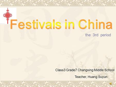 The 3rd period Class3 Grade7 Changxing Middle School Teacher, Huang Suyun.