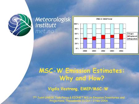 Norwegian Meteorological Institute met.no 7 th Joint UNECE Task Force & EIONET WS on Emission Inventories and Projections, Thessaloniki 31 Oct – 2 Nov.