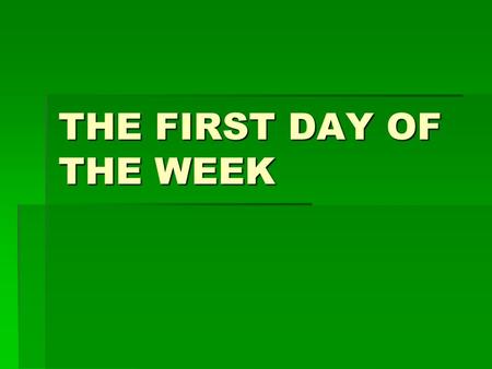 THE FIRST DAY OF THE WEEK. SABBATH – OLD TESTAMENT  DEUT. 5:12-15 – “Observe the Sabbath day, to keep it holy, as the LORD your God commanded you. 13.