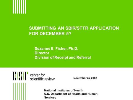 SUBMITTING AN SBIR/STTR APPLICATION FOR DECEMBER 5? November 25, 2008 National Institutes of Health U.S. Department of Health and Human Services Suzanne.