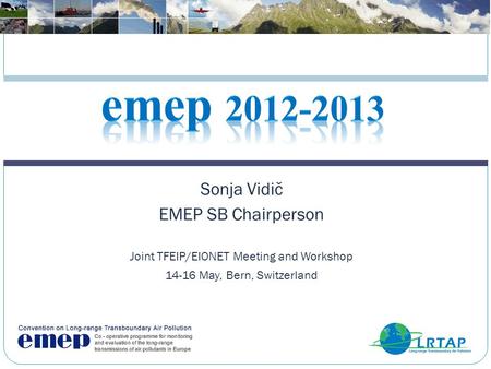 Sonja Vidič EMEP SB Chairperson Joint TFEIP/EIONET Meeting and Workshop 14-16 May, Bern, Switzerland.