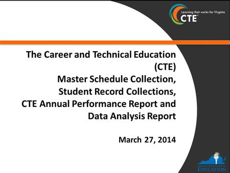 The Career and Technical Education (CTE) Master Schedule Collection, Student Record Collections, CTE Annual Performance Report and Data Analysis Report.