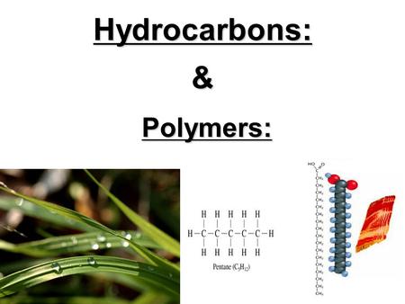 Hydrocarbons: & Polymers:. A Hydrocarbon is a compound that is mostly made of hydrogen and carbon atoms. Hydrocarbons may be linear or branched, cyclic.