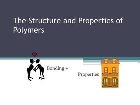 The Structure and Properties of Polymers