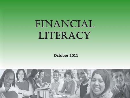 1 Financial Literacy October 2011. Financial Literacy NOVEMBER IS FINANCIAL LITERACY MONTH Activities and events that highlight the need for increased.