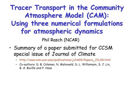 Tracer Transport in the Community Atmosphere Model (CAM): Using three numerical formulations for atmospheric dynamics Summary of a paper submitted for.