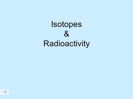 Isotopes & Radioactivity. Isotopes of Magnesium Atomic symbol Mg Mg Mg Number of protons12 12 12 Number of electrons12 12 12 Mass number 24 25 26 Number.