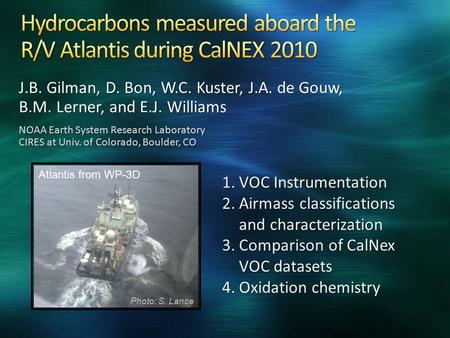 J.B. Gilman, D. Bon, W.C. Kuster, J.A. de Gouw, B.M. Lerner, and E.J. Williams NOAA Earth System Research Laboratory CIRES at Univ. of Colorado, Boulder,