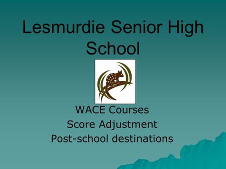 Lesmurdie Senior High School WACE Courses Score Adjustment Post-school destinations.