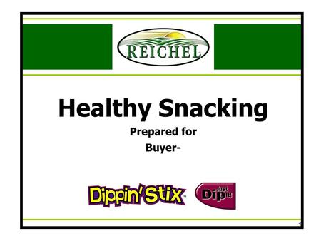 1 Healthy Snacking Prepared for Buyer-. 2 Healthy Snacking Agenda Produce and Snacking facts How Reichel Foods meets the needs of consumers Items and.