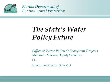 Florida Department of Environmental Protection Office of Water Policy & Ecosystem Projects Melissa L. Meeker, Deputy Secretary Or Executive Director, SFWMD.