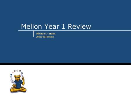 Mellon Year 1 Review Michael J. Halm Alex Valentine.