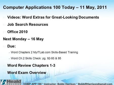 Computer Applications 100 Today – 11 May, 2011  Videos: Word Extras for Great-Looking Documents  Job Search Resources  Office 2010 Next Monday – 16.