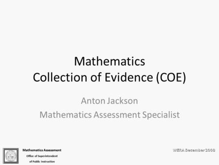 WERA December 2008 Mathematics Assessment Office of Superintendent of Public Instruction Mathematics Assessment Office of Superintendent of Public Instruction.