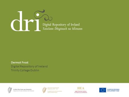 Dermot Frost Digital Repository of Ireland Trinity College Dublin.