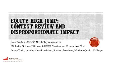 Kale Braden, ASCCC North Representative Michelle Grimes-Hillman, ASCCC Curriculum Committee Chair James Todd, Interim Vice-President, Student Services,