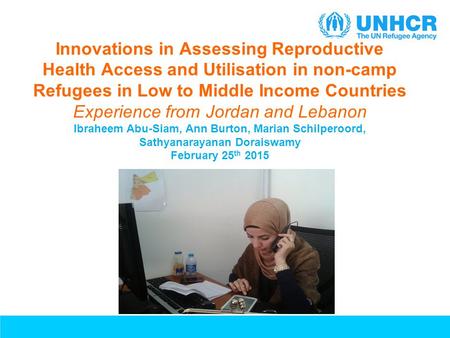 Innovations in Assessing Reproductive Health Access and Utilisation in non-camp Refugees in Low to Middle Income Countries Experience from Jordan and Lebanon.