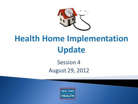 Session 4 August 29, 2012. 2 AGENDA Implementation Updates Status of Health Home/MCP Contracts Billing Review/News.