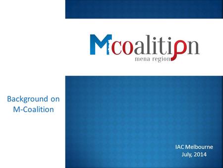 Background on M-Coalition IAC Melbourne July, 2014.