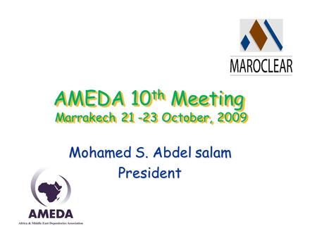 AMEDA 10 th Meeting Marrakech 21 -23 October, 2009 Mohamed S. Abdel salam President.