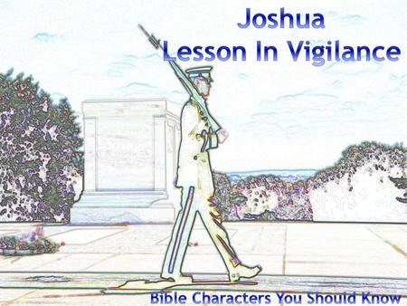 Jos 1:1-9 Now it came about after the death of Moses the servant of the LORD, that the LORD spoke to Joshua the son of Nun, Moses' servant, saying, (2)