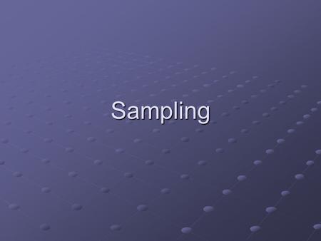 Sampling. Sampling Can’t talk to everybody Select some members of population of interest If sample is “representative” can generalize findings.