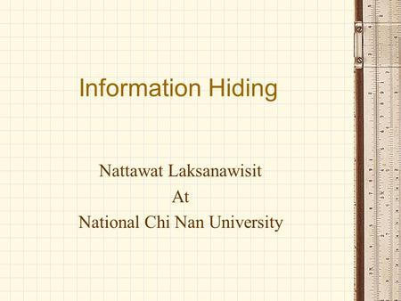 Information Hiding Nattawat Laksanawisit At National Chi Nan University.