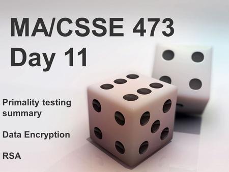 MA/CSSE 473 Day 11 Primality testing summary Data Encryption RSA.