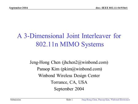 Doc.: IEEE 802.11-04/934r1 Submission September 2004 Jeng-Hong Chen, Pansop Kim, Winbond ElectronicsSlide 1 A 3-Dimensional Joint Interleaver for 802.11n.