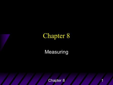 Chapter 81 Measuring. Do Now 11/6/13 u Complete the three thought questions for Chapter 8 u Staple and submit your homework. –(Chapter 8, Prime numbered.