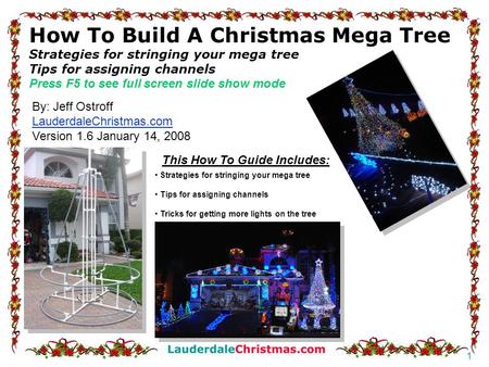 How To Build A Christmas Mega Tree Strategies for stringing your mega tree Tips for assigning channels Press F5 to see full screen slide show mode By: