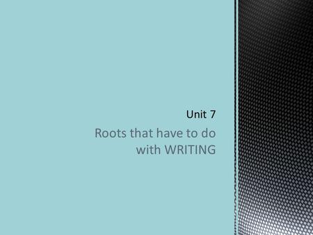 Roots that have to do with WRITING.  (adj) exactly true, rather than figurative or metaphorical  Our teacher told us that the poem had much more to.