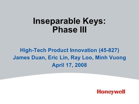 Inseparable Keys: Phase III High-Tech Product Innovation (45-827) James Duan, Eric Lin, Ray Loo, Minh Vuong April 17, 2008.