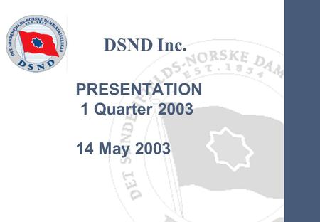 DSND Inc. PRESENTATION 1 Quarter 2003 14 May 2003.