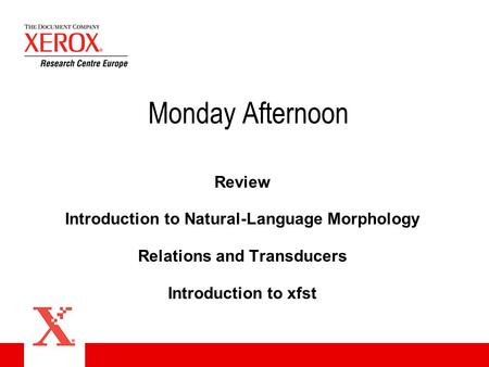 Monday Afternoon Review Introduction to Natural-Language Morphology Relations and Transducers Introduction to xfst.