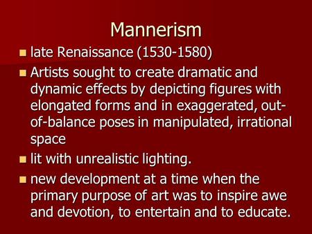 Mannerism late Renaissance (1530-1580) late Renaissance (1530-1580) Artists sought to create dramatic and dynamic effects by depicting figures with elongated.