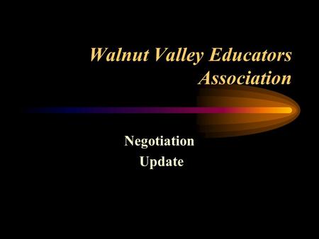 Walnut Valley Educators Association Negotiation Update.