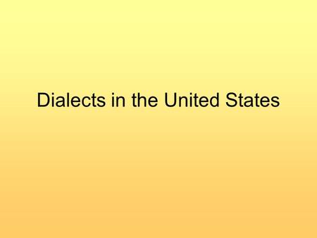 Dialects in the United States. Directions: Read summaries that are provided Click to access websites when directed Answer questions that are asked on.