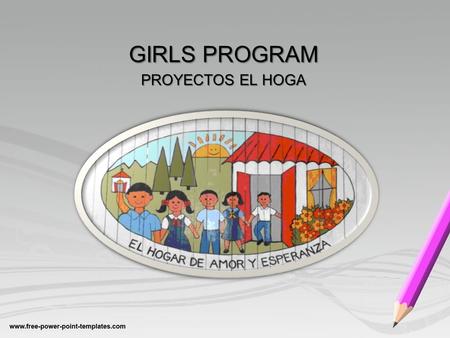 GIRLS PROGRAM PROYECTOS EL HOGA. CHILDREN REPORT 2014 GIRLS PROGRAM PROYECTOS EL HOGAR Seventh Grade.