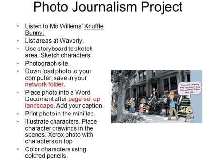 Photo Journalism Project Listen to Mo Willems’ Knuffle Bunny. List areas at Waverly. Use storyboard to sketch area. Sketch characters. Photograph site.