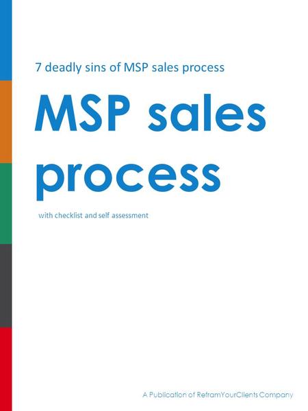 7 deadly sins of MSP sales process MSP sales process with checklist and self assessment 7 A Publication of ReframYourClients Company.