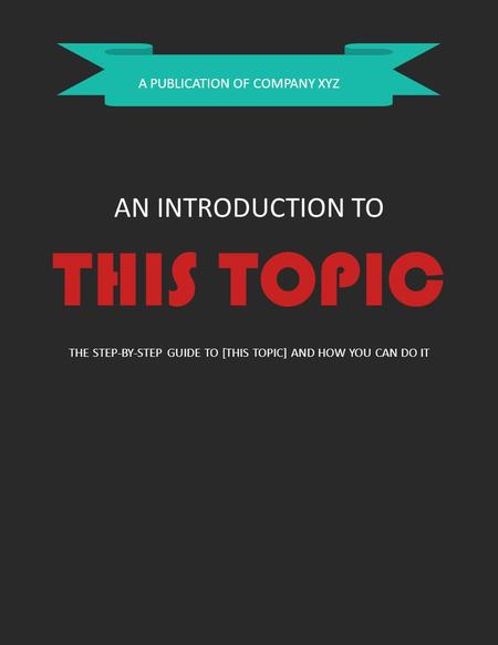 A PUBLICATION OF COMPANY XYZ AN INTRODUCTION TO THIS TOPIC THE STEP-BY-STEP GUIDE TO [THIS TOPIC] AND HOW YOU CAN DO IT.