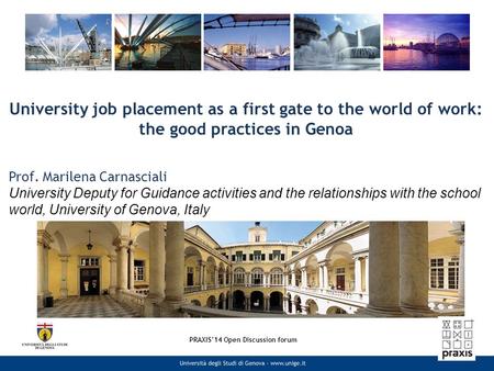 University job placement as a first gate to the world of work: the good practices in Genoa Prof. Marilena Carnasciali University Deputy for Guidance activities.