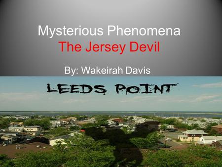 Mysterious Phenomena The Jersey Devil By: Wakeirah Davis.