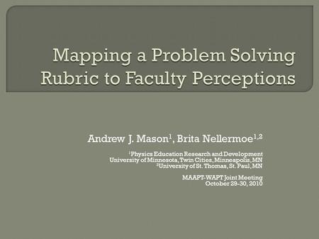 Andrew J. Mason 1, Brita Nellermoe 1,2 1 Physics Education Research and Development University of Minnesota, Twin Cities, Minneapolis, MN 2 University.