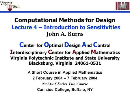 Computational Methods for Design Lecture 4 – Introduction to Sensitivities John A. Burns C enter for O ptimal D esign A nd C ontrol I nterdisciplinary.