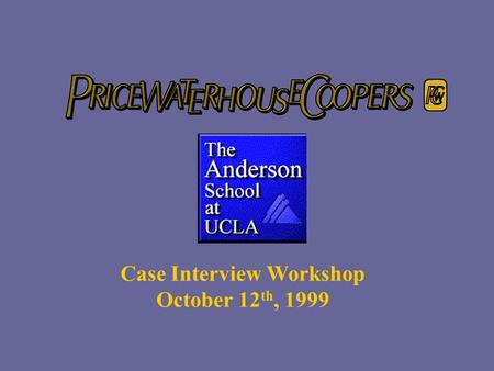 Case Interview Workshop October 12 th, 1999. Today’s Agenda  What is a Case Interview?  Purpose  Approach  Preparation Advice  Logistics and Ground.