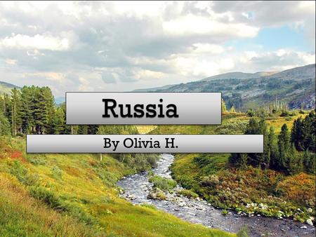 By Olivia H..  Russians are taught not to smile in school.  In Moscow, Russia has more billionaires living there than any place in the world.  Russians.