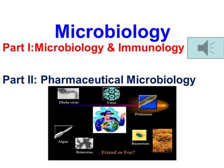 Microbiology Part I:Microbiology & Immunology Part II: Pharmaceutical Microbiology.